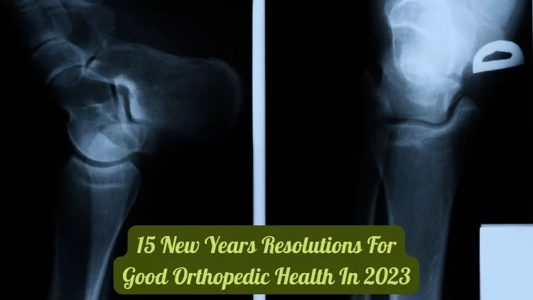 15 New Years Resolutions for Good Orthopedic Health in 2023